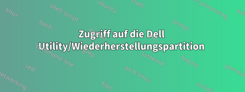 Zugriff auf die Dell Utility/Wiederherstellungspartition