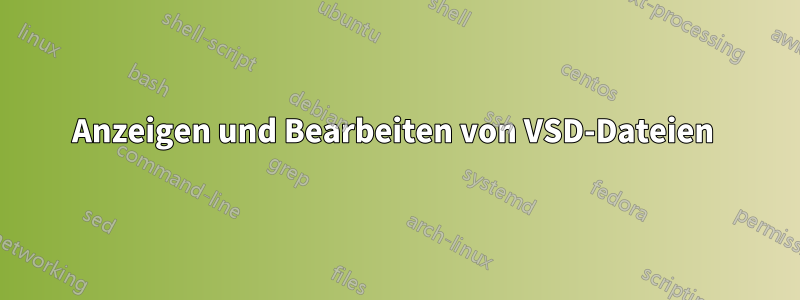 Anzeigen und Bearbeiten von VSD-Dateien 