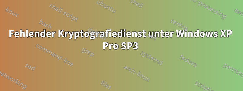 Fehlender Kryptografiedienst unter Windows XP Pro SP3