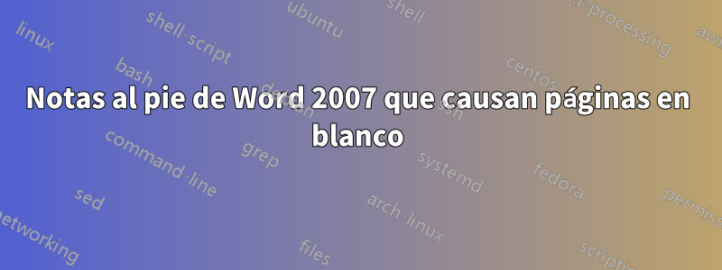 Notas al pie de Word 2007 que causan páginas en blanco