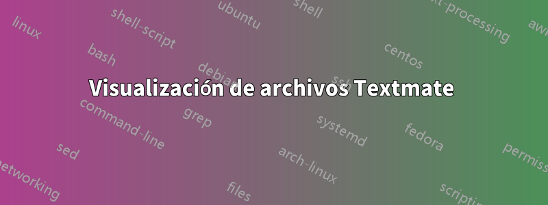 Visualización de archivos Textmate