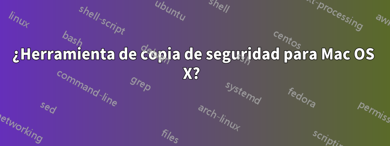 ¿Herramienta de copia de seguridad para Mac OS X? 