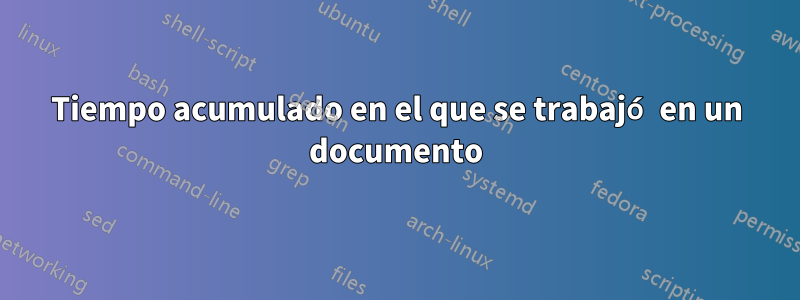 Tiempo acumulado en el que se trabajó en un documento