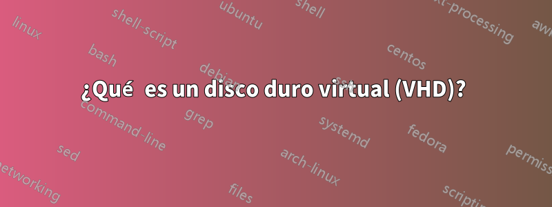 ¿Qué es un disco duro virtual (VHD)?