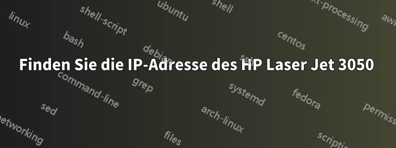 Finden Sie die IP-Adresse des HP Laser Jet 3050