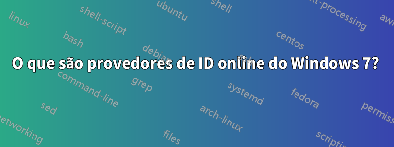 O que são provedores de ID online do Windows 7?