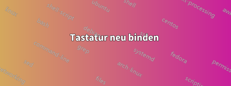 Tastatur neu binden