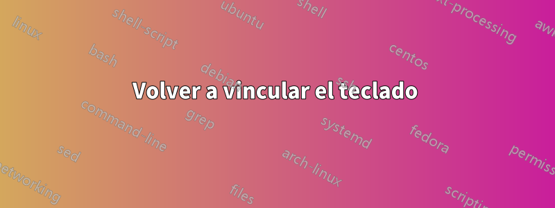 Volver a vincular el teclado