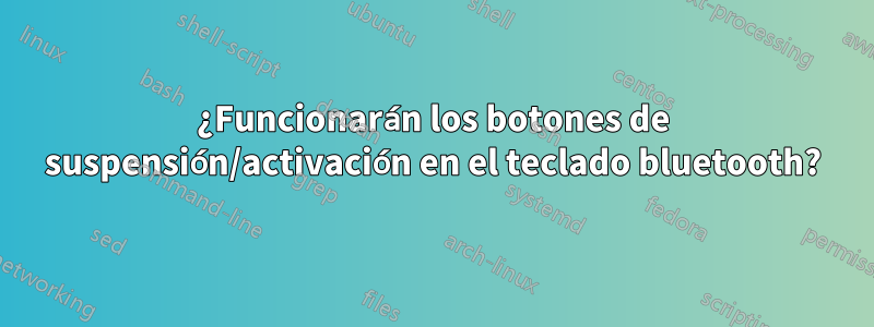 ¿Funcionarán los botones de suspensión/activación en el teclado bluetooth?