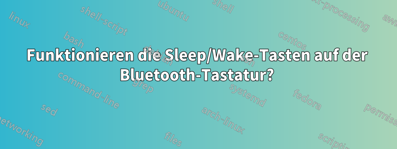 Funktionieren die Sleep/Wake-Tasten auf der Bluetooth-Tastatur?