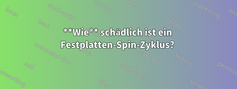 **Wie** schädlich ist ein Festplatten-Spin-Zyklus?