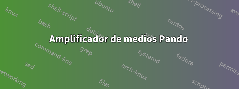 Amplificador de medios Pando