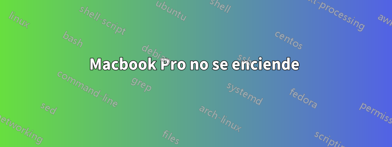 Macbook Pro no se enciende