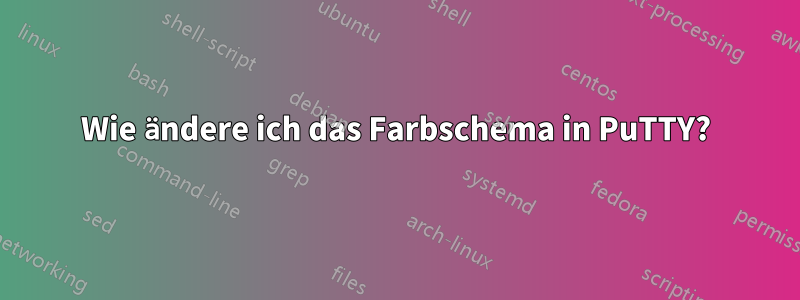 Wie ändere ich das Farbschema in PuTTY?