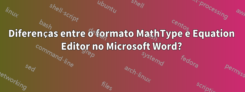 Diferenças entre o formato MathType e Equation Editor no Microsoft Word?