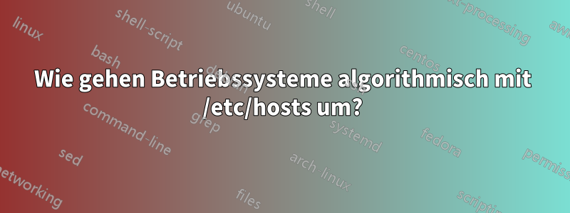 Wie gehen Betriebssysteme algorithmisch mit /etc/hosts um?