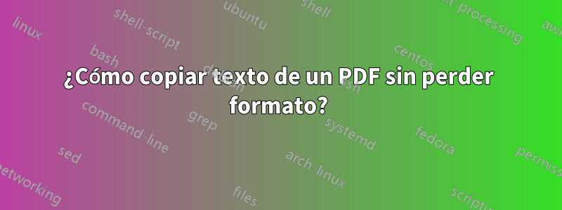 ¿Cómo copiar texto de un PDF sin perder formato?