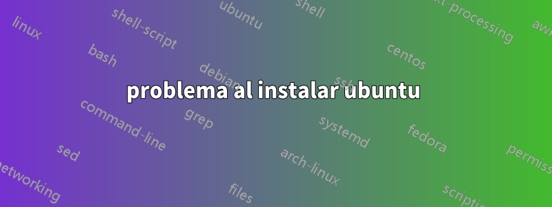 problema al instalar ubuntu