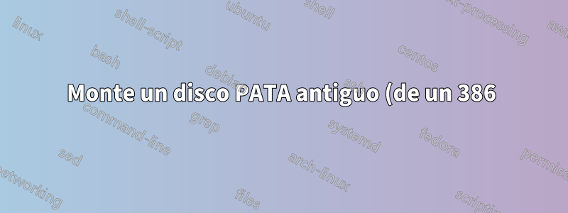 Monte un disco PATA antiguo (de un 386) para restaurar archivos (ATA 1 o anterior)