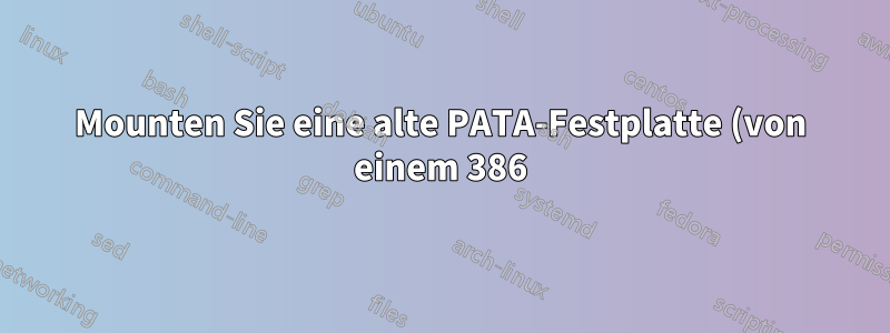 Mounten Sie eine alte PATA-Festplatte (von einem 386), um Dateien wiederherzustellen (ATA 1 oder älter).