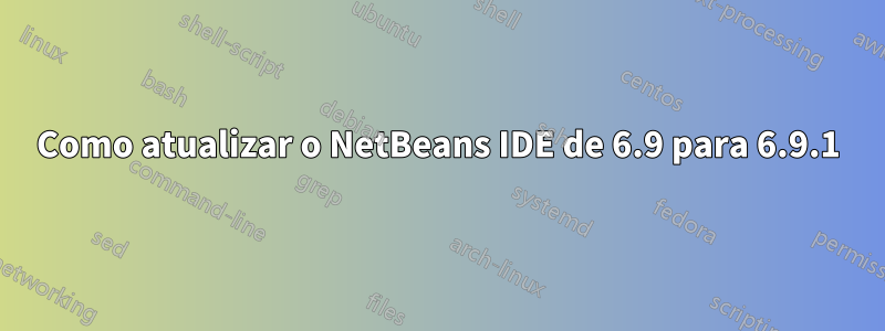 Como atualizar o NetBeans IDE de 6.9 para 6.9.1