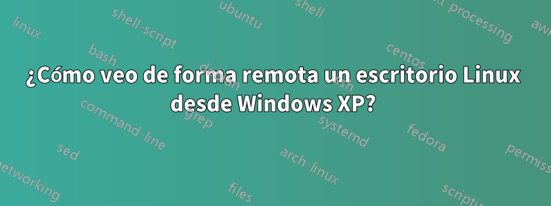 ¿Cómo veo de forma remota un escritorio Linux desde Windows XP?
