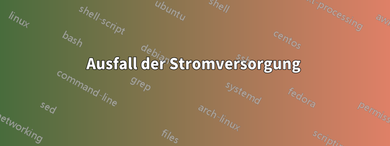 Ausfall der Stromversorgung