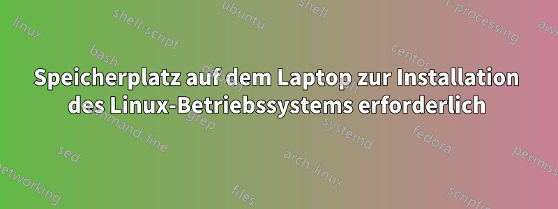 Speicherplatz auf dem Laptop zur Installation des Linux-Betriebssystems erforderlich