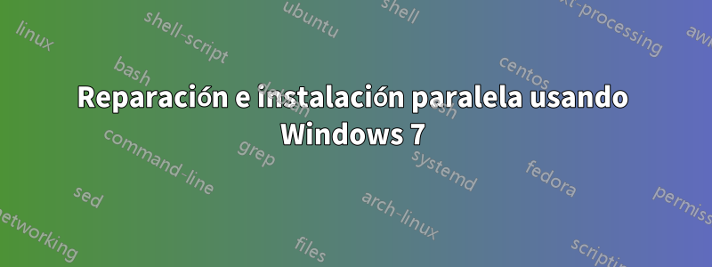 Reparación e instalación paralela usando Windows 7