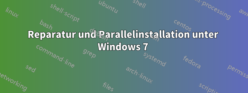 Reparatur und Parallelinstallation unter Windows 7