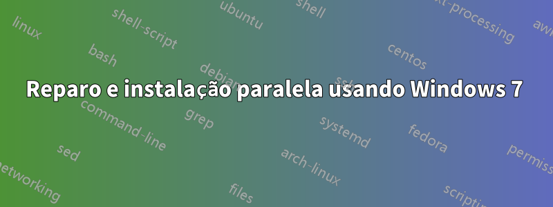 Reparo e instalação paralela usando Windows 7
