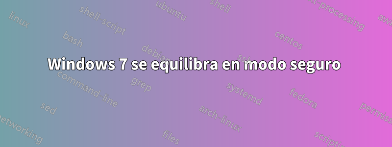 Windows 7 se equilibra en modo seguro
