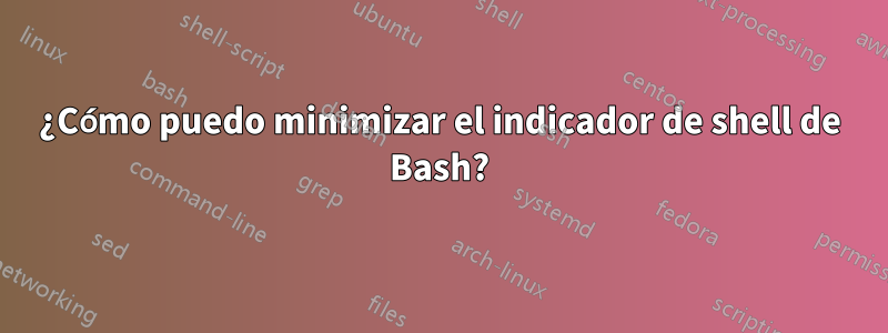 ¿Cómo puedo minimizar el indicador de shell de Bash?