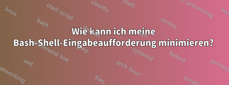 Wie kann ich meine Bash-Shell-Eingabeaufforderung minimieren?