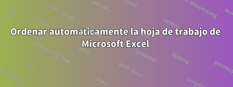Ordenar automáticamente la hoja de trabajo de Microsoft Excel