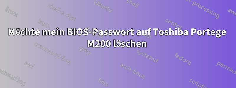 Möchte mein BIOS-Passwort auf Toshiba Portege M200 löschen