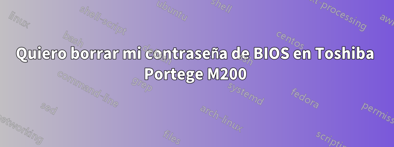 Quiero borrar mi contraseña de BIOS en Toshiba Portege M200