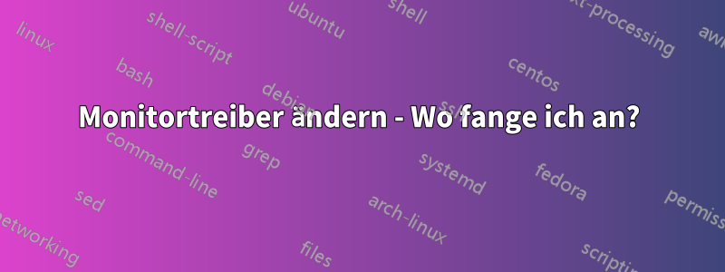 Monitortreiber ändern - Wo fange ich an?