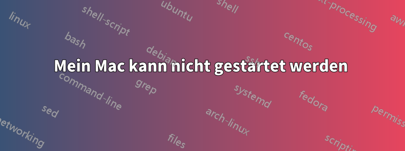 Mein Mac kann nicht gestartet werden