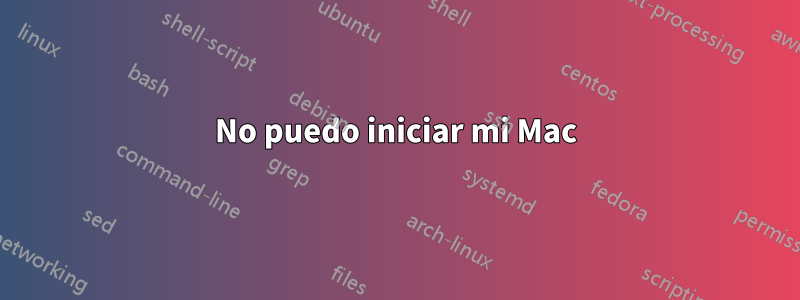 No puedo iniciar mi Mac