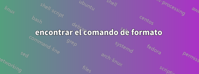 encontrar el comando de formato