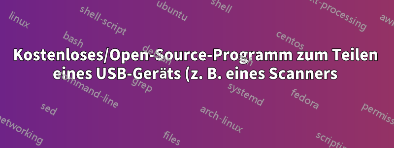 Kostenloses/Open-Source-Programm zum Teilen eines USB-Geräts (z. B. eines Scanners)