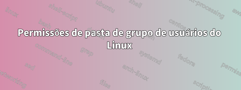 Permissões de pasta de grupo de usuários do Linux