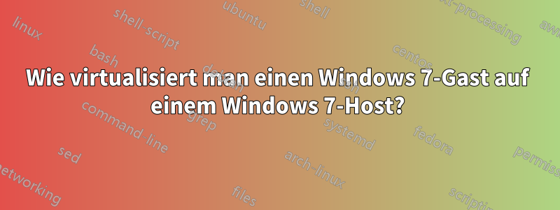 Wie virtualisiert man einen Windows 7-Gast auf einem Windows 7-Host?