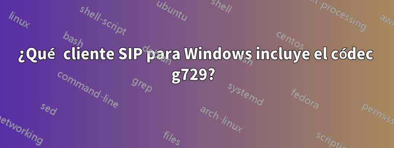 ¿Qué cliente SIP para Windows incluye el códec g729? 