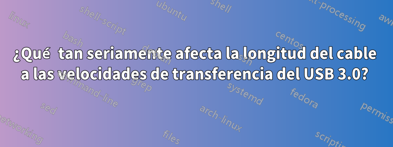 ¿Qué tan seriamente afecta la longitud del cable a las velocidades de transferencia del USB 3.0?