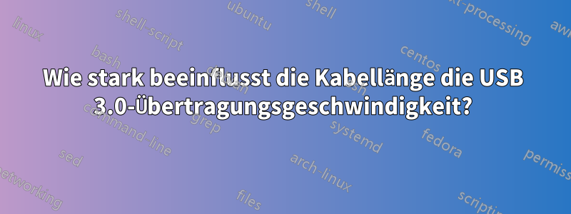 Wie stark beeinflusst die Kabellänge die USB 3.0-Übertragungsgeschwindigkeit?