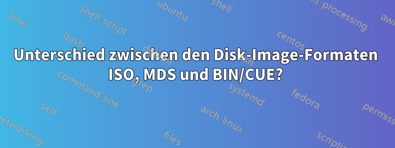 Unterschied zwischen den Disk-Image-Formaten ISO, MDS und BIN/CUE?