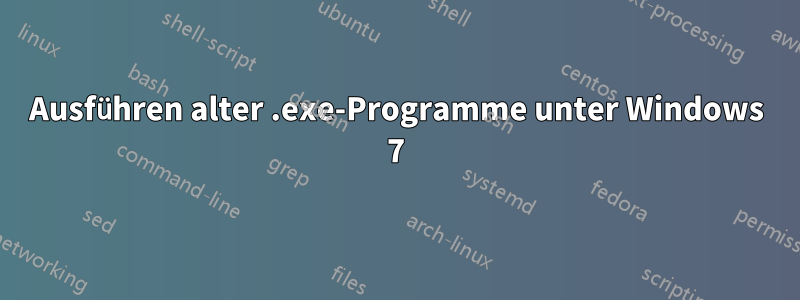 Ausführen alter .exe-Programme unter Windows 7