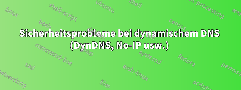 Sicherheitsprobleme bei dynamischem DNS (DynDNS, No-IP usw.)